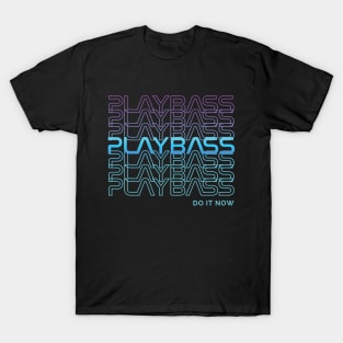 Play Bass Do It Now Repeated Text T-Shirt